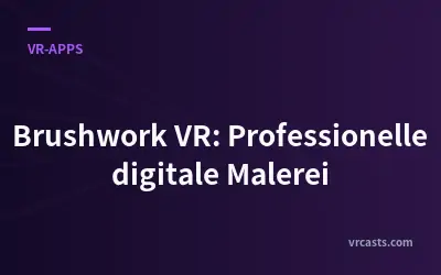Brushwork VR: Professionelle digitale Malerei