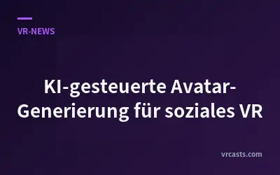 KI-gesteuerte Avatar-Generierung für soziales VR