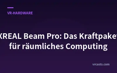 XREAL Beam Pro: Das Kraftpaket für räumliches Computing