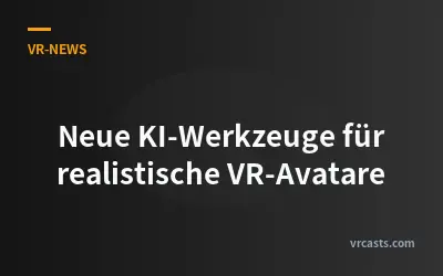Neue KI-Werkzeuge für realistische VR-Avatare