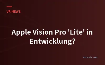 Apple Vision Pro 'Lite' in Entwicklung?
