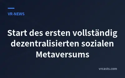 Start des ersten vollständig dezentralisierten sozialen Metaversums