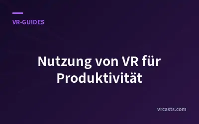 Nutzung von VR für Produktivität
