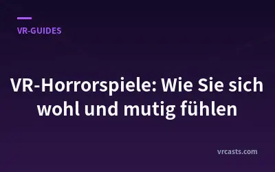 VR-Horrorspiele: Wie Sie sich wohl und mutig fühlen