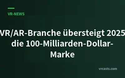 VR/AR-Branche übersteigt 2025 die 100-Milliarden-Dollar-Marke