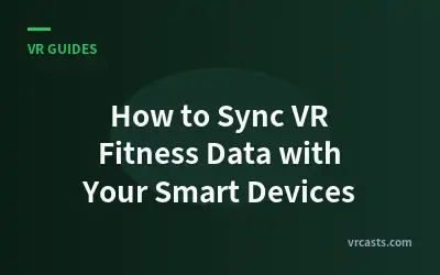 How to Sync VR Fitness Data with Your Smart Devices