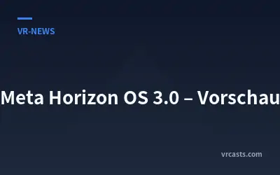 Meta Horizon OS 3.0 – Vorschau