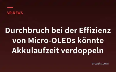 Durchbruch bei der Effizienz von Micro-OLEDs könnte Akkulaufzeit verdoppeln