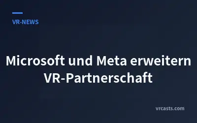 Microsoft und Meta erweitern VR-Partnerschaft