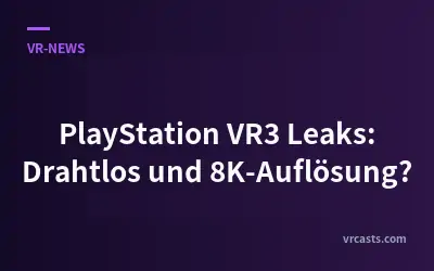 PlayStation VR3 Leaks: Drahtlos und 8K-Auflösung?