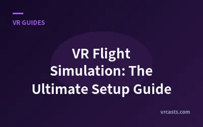 VR Flight Simulation: The Ultimate Setup Guide