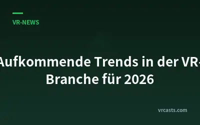 Aufkommende Trends in der VR-Branche für 2026