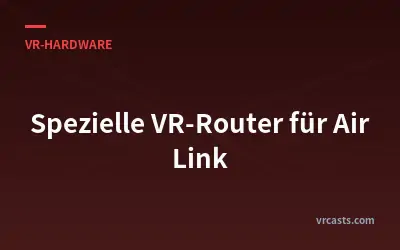 Spezielle VR-Router für Air Link