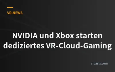 NVIDIA und Xbox starten dediziertes VR-Cloud-Gaming