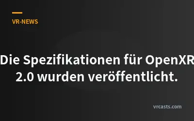 Die Spezifikationen für OpenXR 2.0 wurden veröffentlicht.
