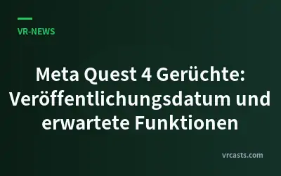Meta Quest 4 Gerüchte: Veröffentlichungsdatum und erwartete Funktionen