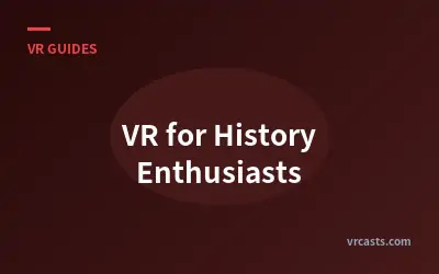 VR for History Enthusiasts