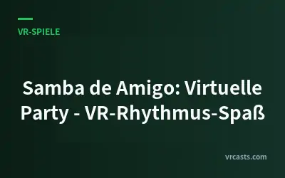 Samba de Amigo: Virtuelle Party - VR-Rhythmus-Spaß