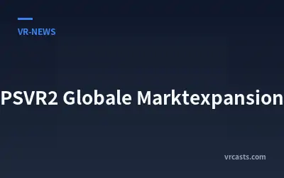 PSVR2 Globale Marktexpansion