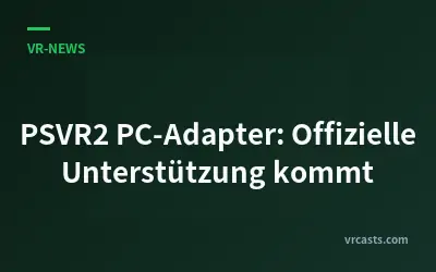 PSVR2 PC-Adapter: Offizielle Unterstützung kommt