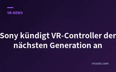 Sony kündigt VR-Controller der nächsten Generation an