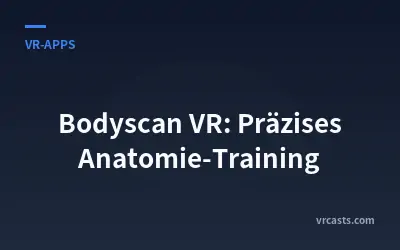 Bodyscan VR: Präzises Anatomie-Training
