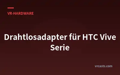 Drahtlosadapter für HTC Vive Serie
