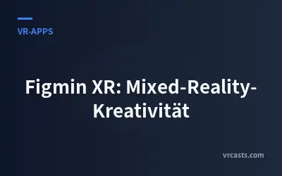 Figmin XR: Mixed-Reality-Kreativität