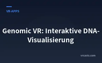 Genomic VR: Interaktive DNA-Visualisierung
