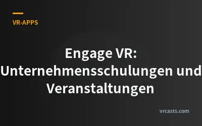 Engage VR: Unternehmensschulungen und Veranstaltungen