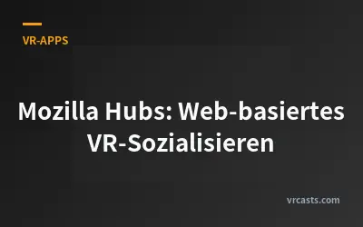 Mozilla Hubs: Web-basiertes VR-Sozialisieren