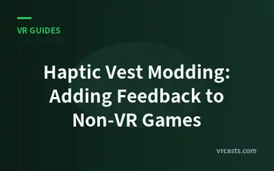 Haptic Vest Modding: Adding Feedback to Non-VR Games