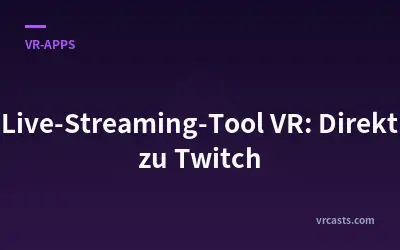 Live-Streaming-Tool VR: Direkt zu Twitch
