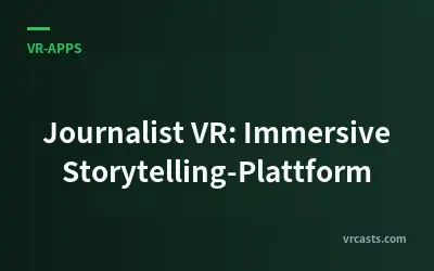 Journalist VR: Immersive Storytelling-Plattform