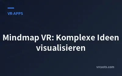 Mindmap VR: Komplexe Ideen visualisieren