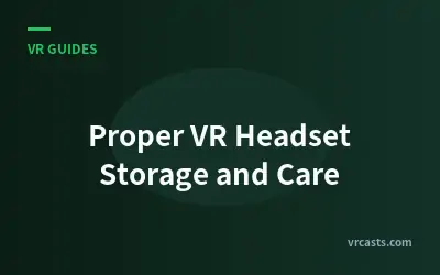 Proper VR Headset Storage and Care