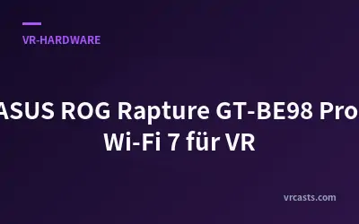 ASUS ROG Rapture GT-BE98 Pro: Wi-Fi 7 für VR