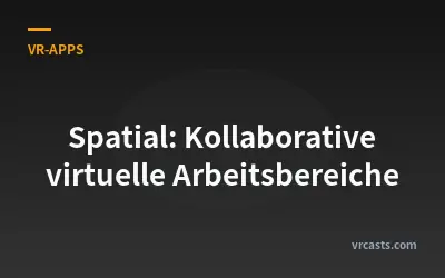 Spatial: Kollaborative virtuelle Arbeitsbereiche