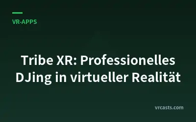 Tribe XR: Professionelles DJing in virtueller Realität