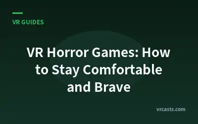 VR Horror Games: How to Stay Comfortable and Brave