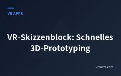VR-Skizzenblock: Schnelles 3D-Prototyping