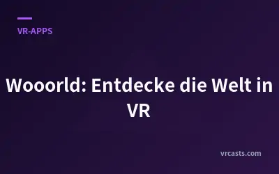 Wooorld: Entdecke die Welt in VR