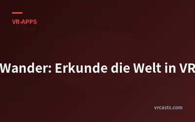 Wander: Erkunde die Welt in VR