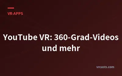 YouTube VR: 360-Grad-Videos und mehr