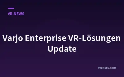 Varjo Enterprise VR-Lösungen Update