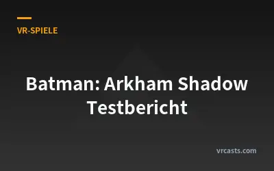 Batman: Arkham Shadow Testbericht