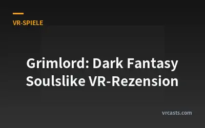 Grimlord: Dark Fantasy Soulslike VR-Rezension