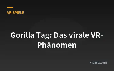 Gorilla Tag: Das virale VR-Phänomen