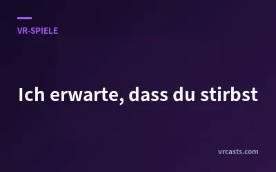 Ich erwarte, dass du stirbst