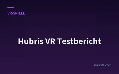 Hubris VR Testbericht